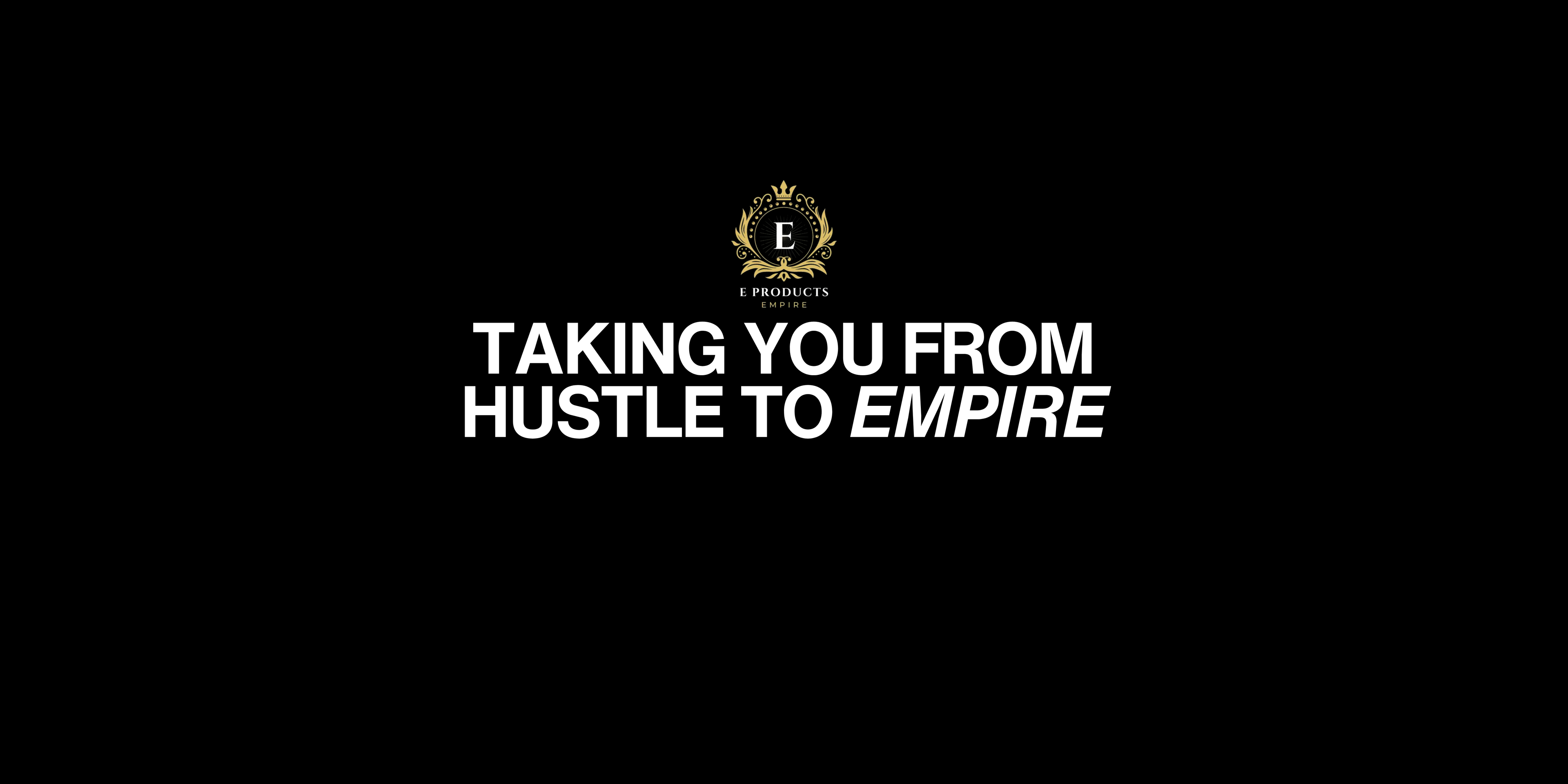Black background with gold logo and white text 'EProducts Empire. Taking You from Hustle to Empire'.